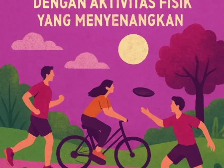 Menjaga Energi Optimal dengan Aktivitas Fisik yang Menyenangkan
